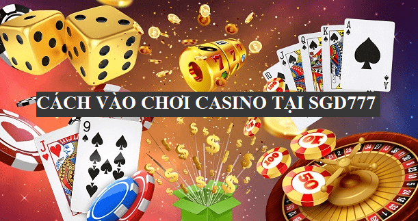 Cách vào chơi game Casino tại SGD777